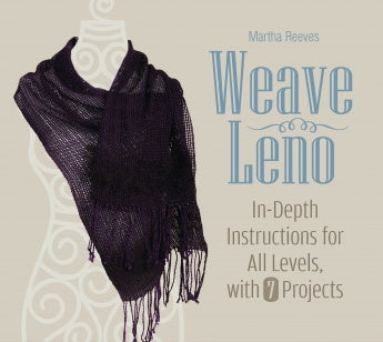 Weave Leno: In-Depth Instructions for All Levels, with 7 Projects by Martha Reeves Book
