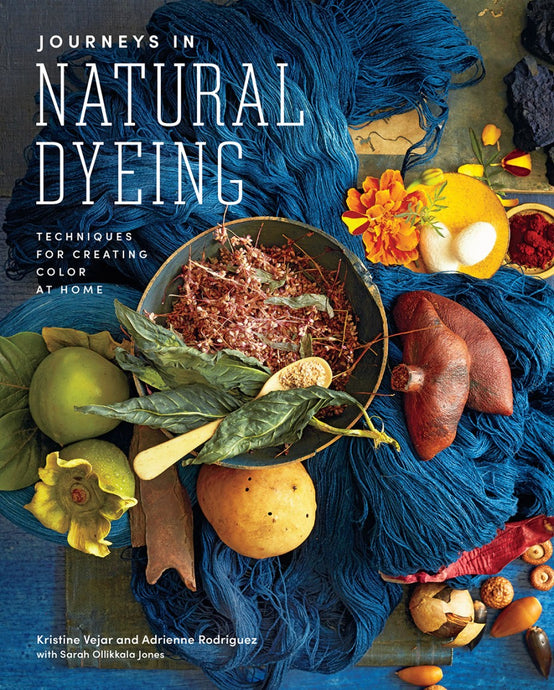 Journeys in Natural Dyeing by Kristine Vejar and Adrienne Rodriguez