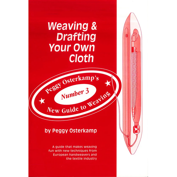 Weaving & Drafting Your Own Cloth by Peggy Osterkamp