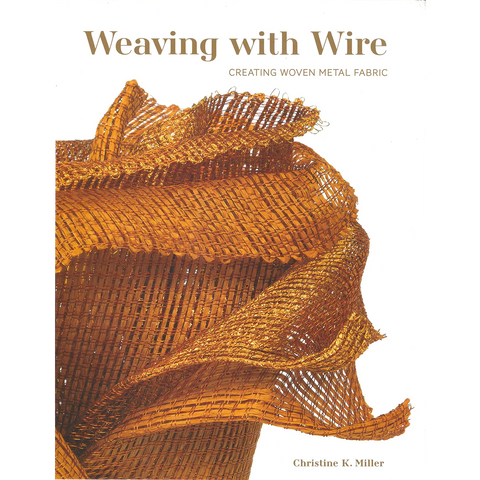 Weaving with Wire by Christine K. Miller