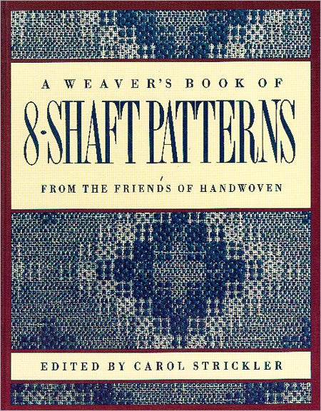 A Weavers Book of 8 Shaft Patterns Edited by Carol Strickler at Weft Blown