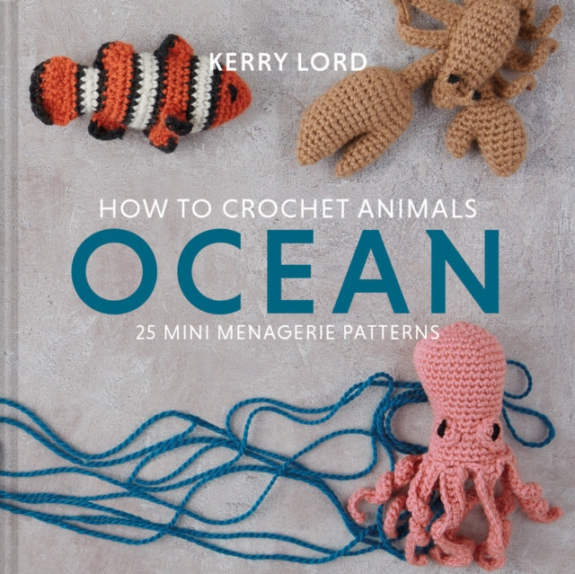 How to Crochet Animals: Ocean : 25 mini menagerie patterns by Kerry Lord