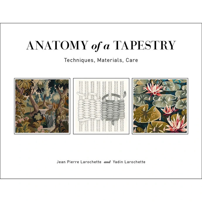 Anatomy of a Tapestry: Techniques, Materials, Care By Jean Pierre Larochette and Yadin Larochette, with illustrations by Yael Lurie Book
