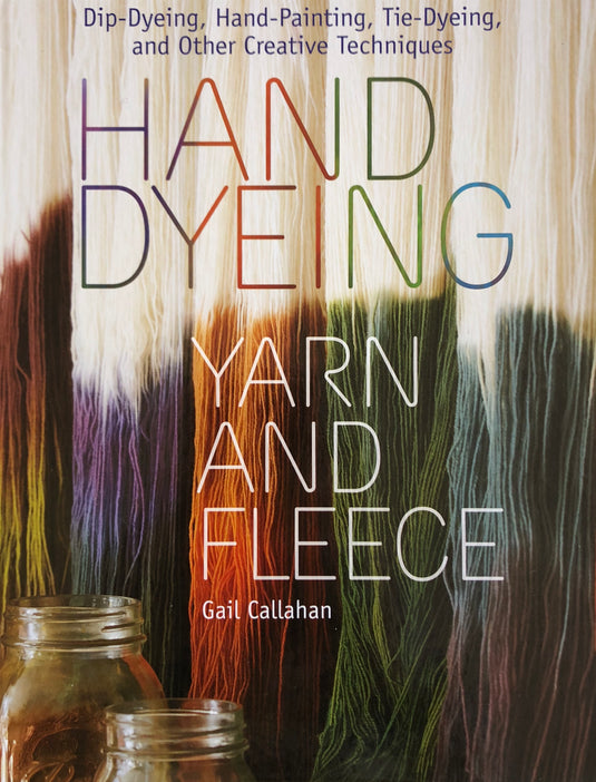 Hand Dyeing Yarn and Fleece by Gail Callahan Book