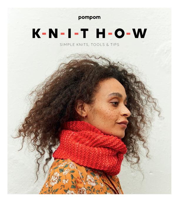 KNIT HOW: Simple Knits, Tools & Tip by PomPom