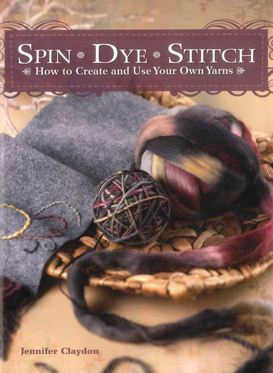 Spin Dye Stitch by Jennifer Claydon Book