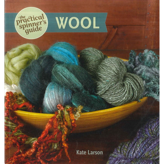 The Practical Spinner’s Guide: Wool by Kate Larson