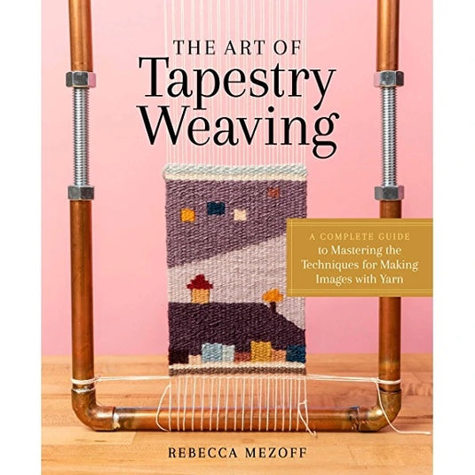 The Art of Tapestry Weaving By Rebecca Mezoff Book