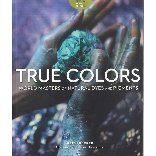 True Colors: World Masters of Natural Dyes and Pigments By Keith Recker Book