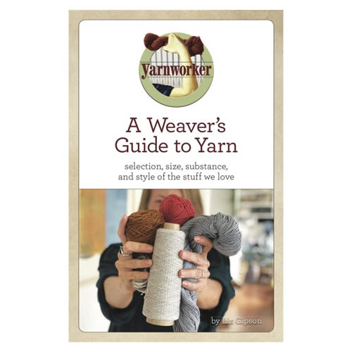 A Weaver's Guide to Yarn by Liz Gipson Book