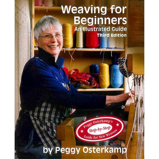 Weaving for Beginners: An Illustrated Guide, Third Edition by Peggy Osterkamp