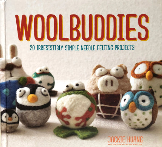 Woolbuddies: 20 Irresistibly Simple Needle Felting Projects by Jackie Huang