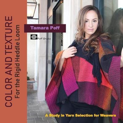 Color and Texture for the Rigid Heddle Loom: A Study in Yarn Selection for Weavers by Tamara Poff