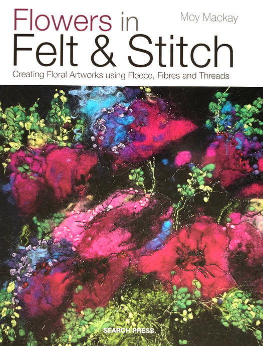 Flowers in Felt & Stitch by Moy Mackay