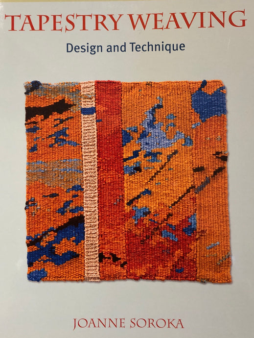Tapestry Weaving: Design and Technique by Joanne Soroka