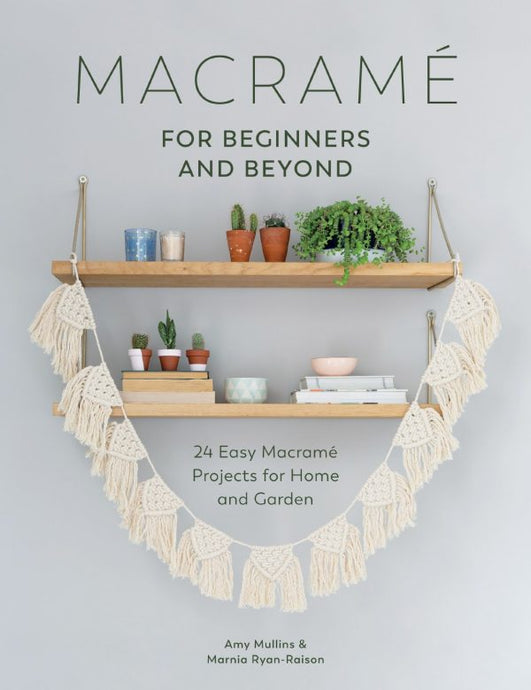 Macramé for Beginners and Beyond by Amy Mullins & Marnia Ryan-Raison